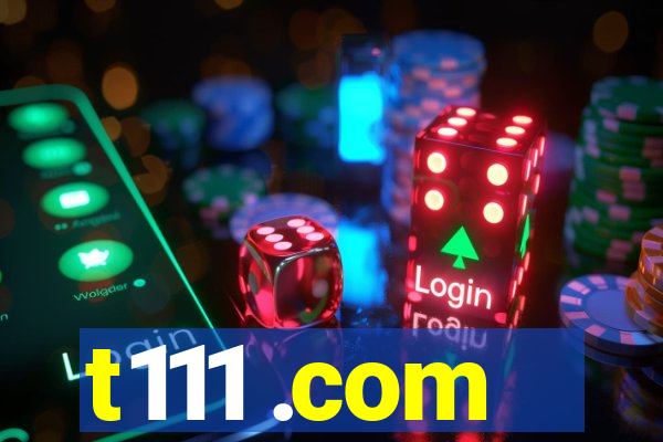 t111 .com